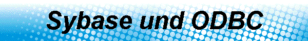 Sybase und ODBC 